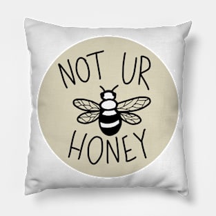 Not Ur Honey Pillow