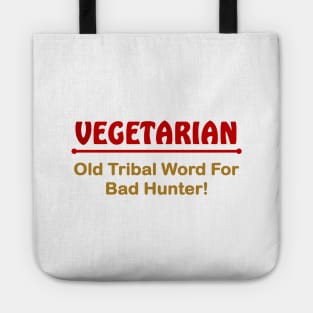 Vegetarian. Old triabl word for bad hunter Tote