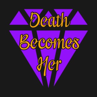 death becomes her T-Shirt