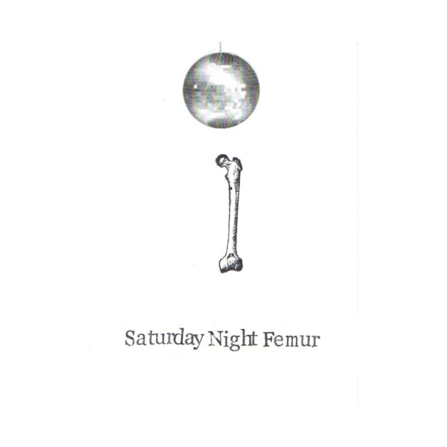 Saturday Night Femur by bluespecsstudio