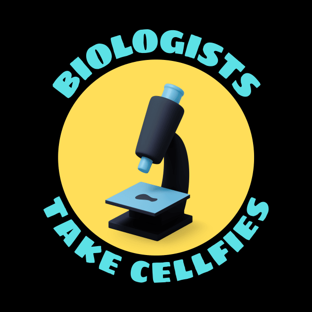 Biologists Take Cellfies | Selfies Pun by Allthingspunny