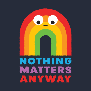 Nothing Matters Anyway T-Shirt