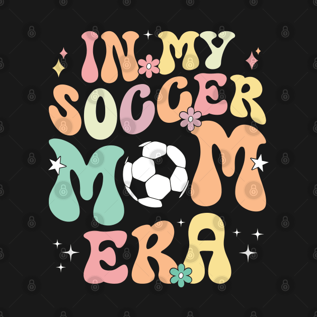 In My Soccer Mom Era Trendy Sports Soccer Mom Life by Nisrine