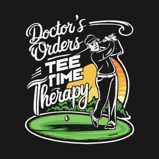 Doctor's Orders: Tee Time Therapy. Golf by Chrislkf