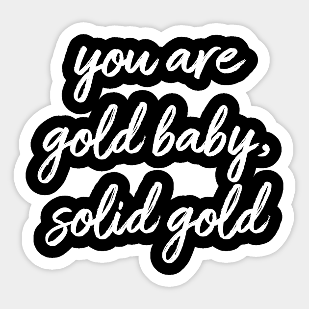 You Are Gold Baby Solid Gold Affirmation Autocollant Teepublic Fr