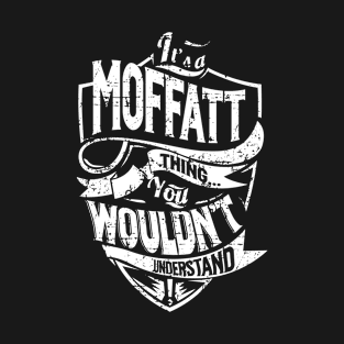 Its MOFFATT Thing You Wouldnt Understand T-Shirt