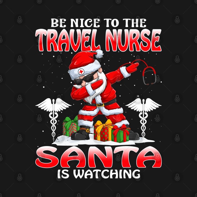 Be Nice To The Travel Nurse Santa is Watching by intelus