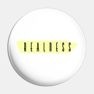 Realness highlighted Pin