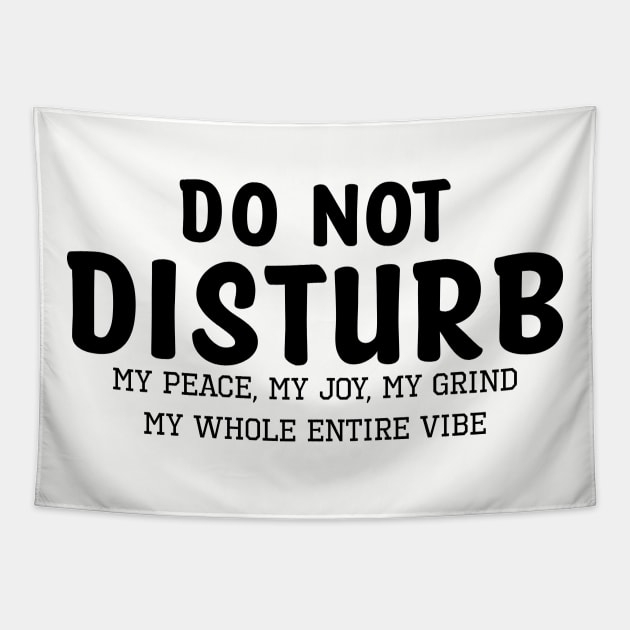 Do not Disturb my peace my joy my grind my whole entire vibe Tapestry by UrbanLifeApparel