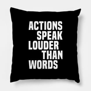 Actions Speak Louder Than Words - Motivational Pillow