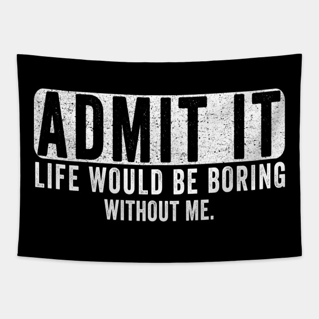 Admit It Life Would Be Boring Without Me, Funny Saying Retro Tapestry by The Design Catalyst