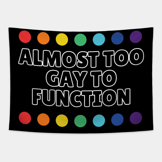 Almost Too Gay to Function Tapestry by Popish Culture