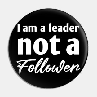 I am a leader not a follower Pin