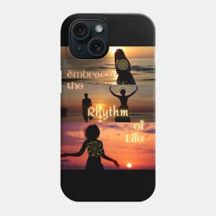 Embrace the Rhythm of Life Phone Case