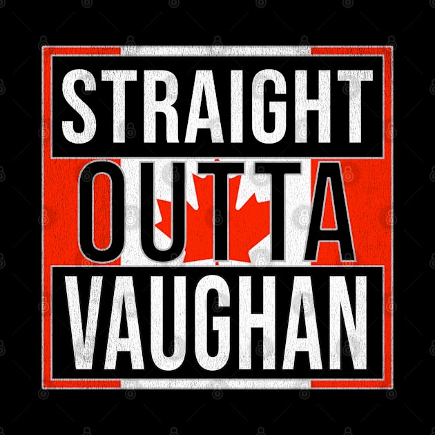 Straight Outta Vaughan Design - Gift for Ontario With Vaughan Roots by Country Flags