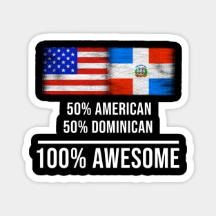 50% American 50% Dominican 100% Awesome - Gift for Dominican Heritage From Dominican Republic Magnet