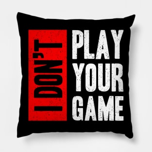 I don t play your game Pillow