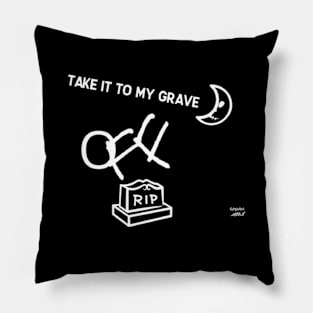 TAKE IT TO MY GRAVE OFF RIP (T-Shirt) Pillow