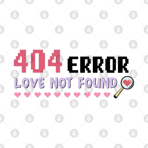 404 Error Love Not Found - Funny Single On Valentines Day Tee by qpdesignco