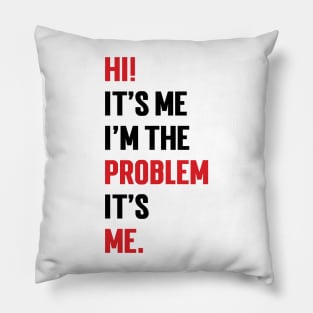 Hi! It’s Me I'm The Problem It’s Me v3 Pillow