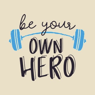 Be your own Hero T-Shirt