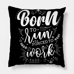 Born To Run, Forced To Work Pillow