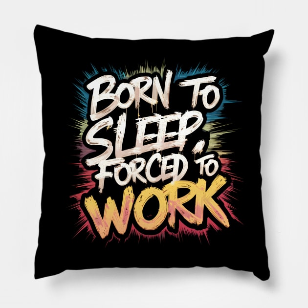 Born to sleep forced to work Pillow by Japanese Fever