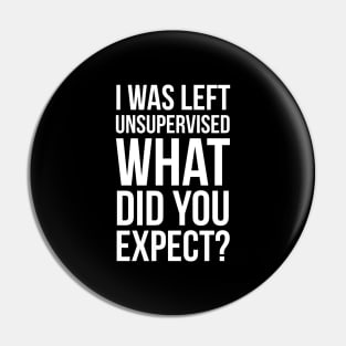 I Was Left Unsupervised What Did You Expect? Pin