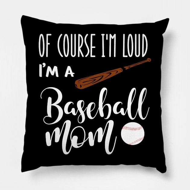 Of Course I'm Loud I'm A Baseball Mom Pillow by we3enterprises