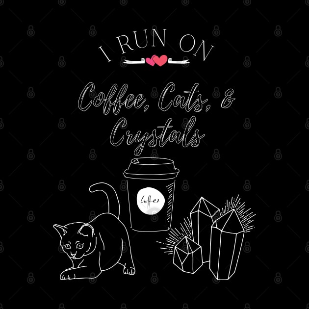 I Run On Coffee, Cats, and Crystals Women Empowerment by Apathecary