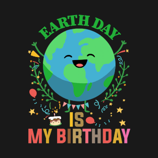 Earth Day Is My Birthday,  Earth Day 2022 Shirt, Earth Day, Funny Earth Day T-Shirt