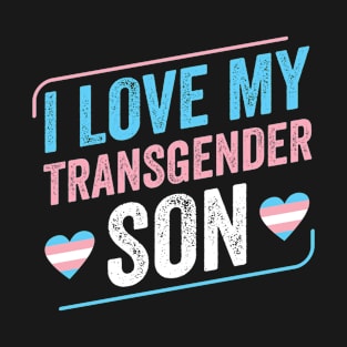 I Love my Transgender Son Trans Pride Transgender LGBT Mom T-Shirt