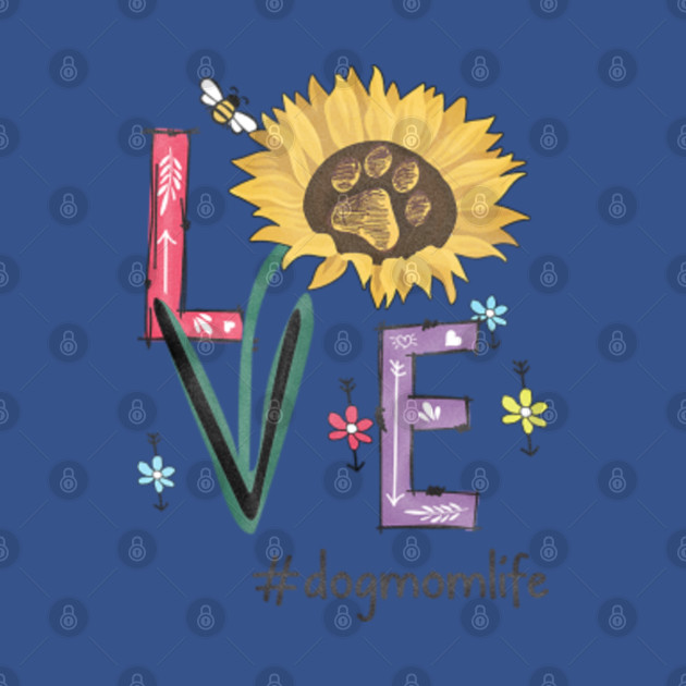 Disover Love Dog Mom Life Sunflower Funny Mother's Day Gift For Dog Lovers - Dog Mom Mother - T-Shirt