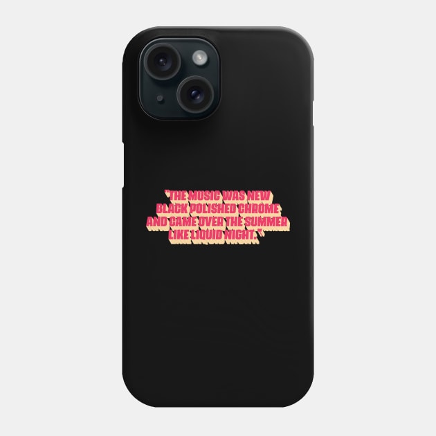 "The music was new black polished chrome and came over the summer like liquid night." Phone Case by Boogosh