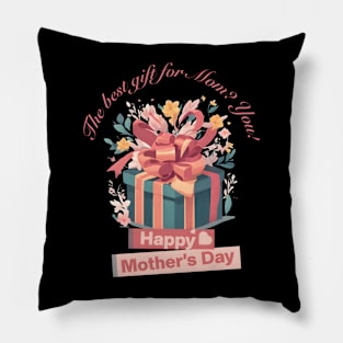 The best gift for Mom? You! Happy Mother's Day! (Motivational and Inspirational Quote) Pillow