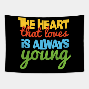 Funny Quote: The Heart That Loves Is Always Young Tapestry