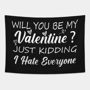 Funny Valentine Shirt, Valentine's Day Shirt, Funny Sarcastic Shirt,Will You Be My Valentine, Just Kidding I Hate Everyone, Tapestry