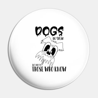 Dogs do speak but only to those who know , Dogs welcome people tolerated , Dogs , Dogs lovers , National dog day , Dog Christmas day Pin