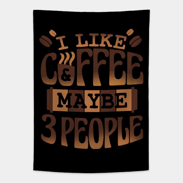 I Like Coffee And May Be 3 People Tapestry by Promen Shirts