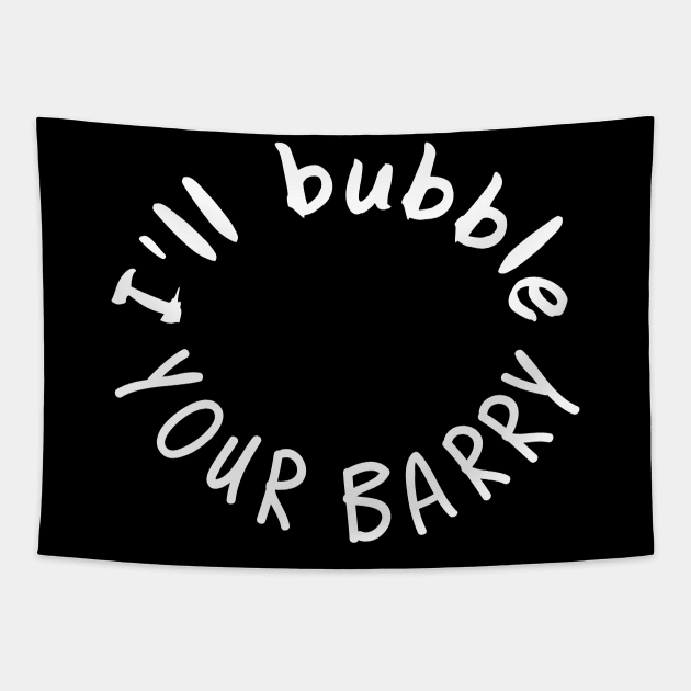 Ill bubble your barry Tapestry by miamia