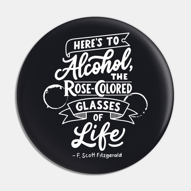 Here's to alcohol, the rose-colored glasses of life Pin by Thirsty Bastards