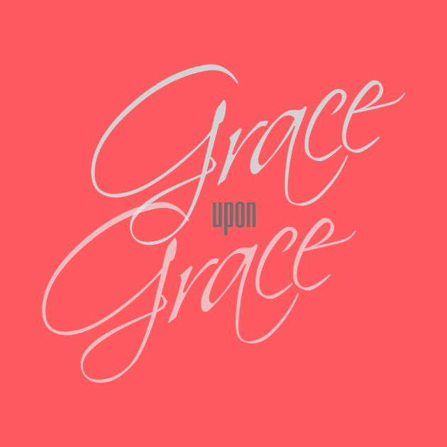 Grace upon Grace by sha_ji@hotmail.com