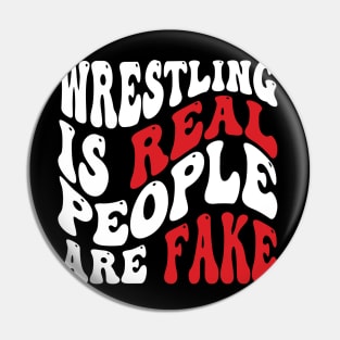 Wrestling Is Real People Are Fake Pin