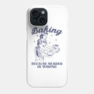 Vintage Girl Baking Because Murder Is Wrong Baking Lover Phone Case