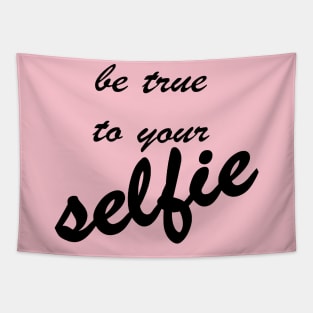 Be True To Your Selfie Tapestry