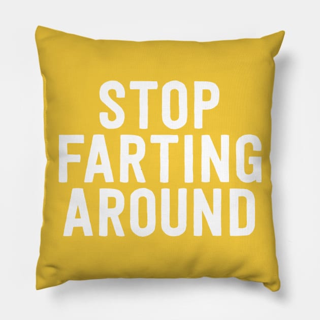 Stop Farting Around Pillow by mikevotava