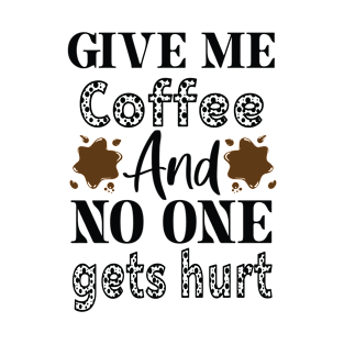 Give me Coffee and No one Gets Hurt T-Shirt