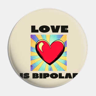 Love is bipolar Pin