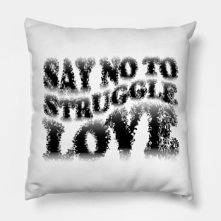 Say No to Struggle Love Pillow