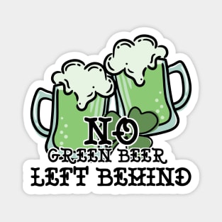 No Green Beer Left Behind Magnet